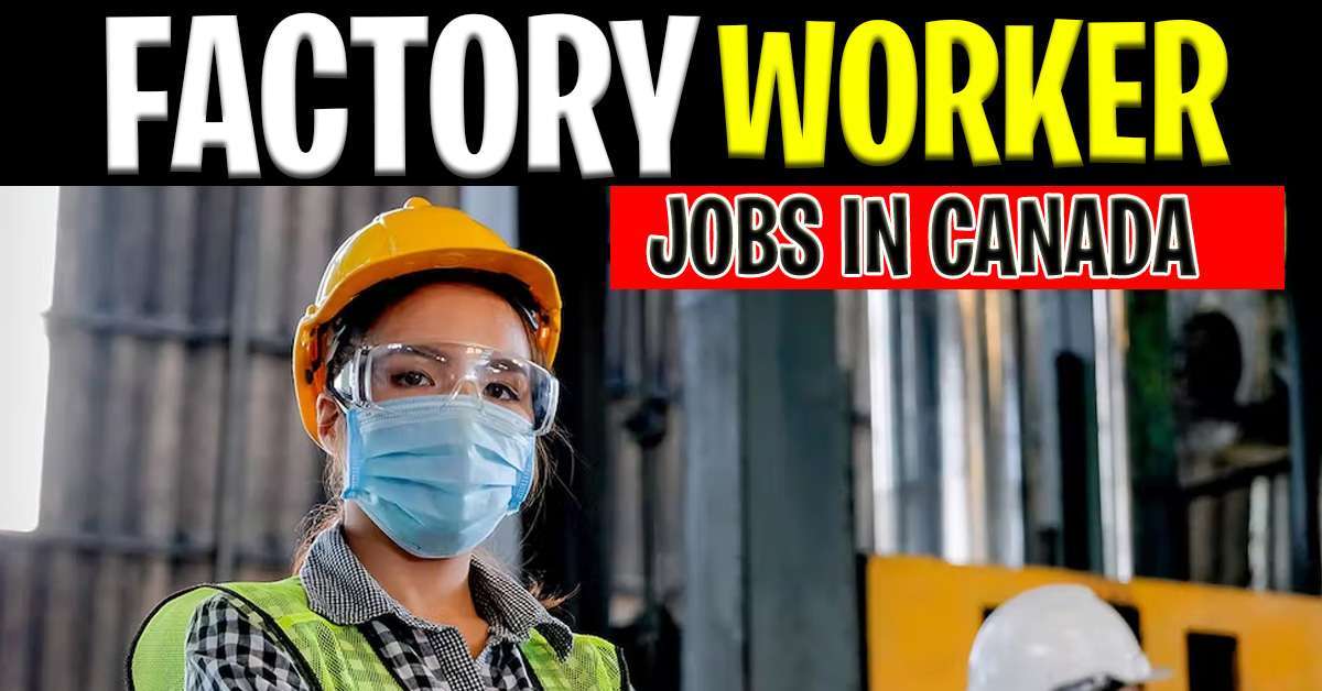 Jobs In Canada for Factory Workers